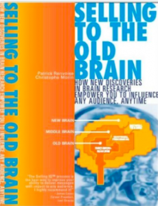 "Sell to the old brain -How new discoveries in brain research empower you to influence any audience anytime"!